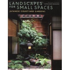 Landscapes for Small Spaces: Japanese Courtyard Gardens