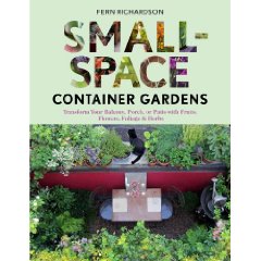 Small-Space Container Gardens: Transform Your Balcony Porch or Patio with Fruits Flowers Foliage and Herbs